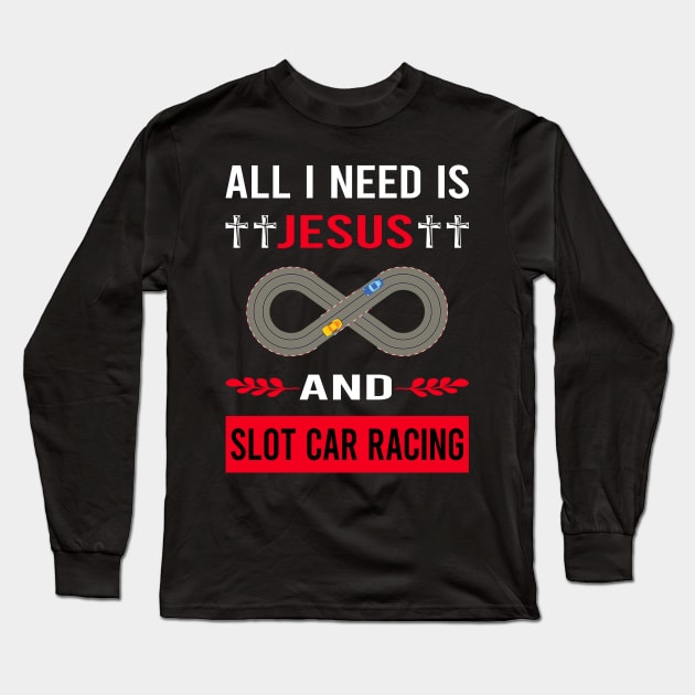 I Need Jesus And Slot Car Racing Cars Slotcar Slotcars Long Sleeve T-Shirt by Bourguignon Aror